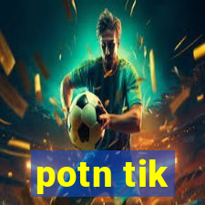 potn tik